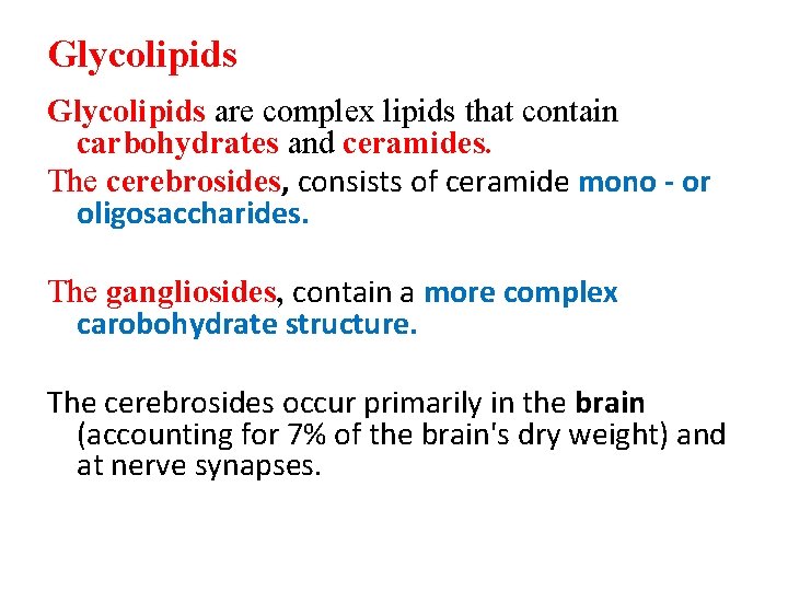 Glycolipids are complex lipids that contain carbohydrates and ceramides. The cerebrosides, consists of ceramide