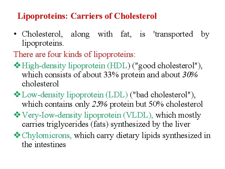 Lipoproteins: Carriers of Cholesterol • Cholesterol, along with fat, is 'transported by lipoproteins. There