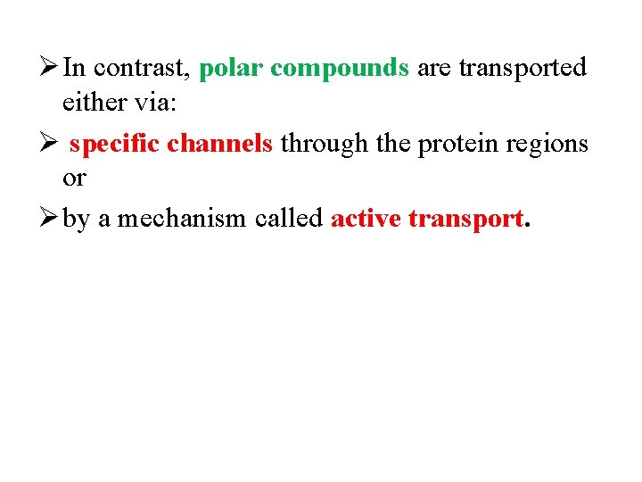 Ø In contrast, polar compounds are transported either via: Ø specific channels through the