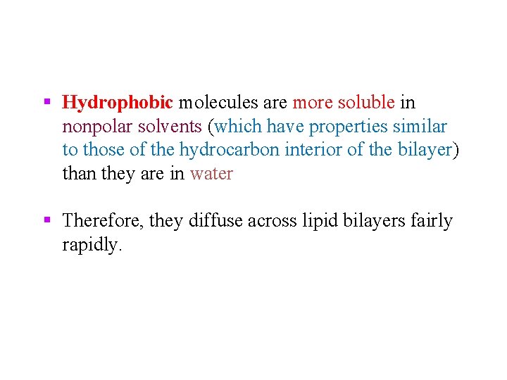 § Hydrophobic molecules are more soluble in nonpolar solvents (which have properties similar to