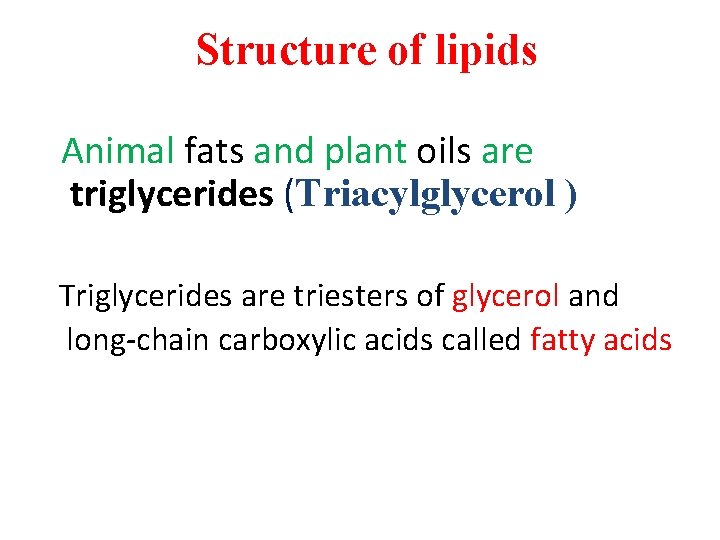 Structure of lipids Animal fats and plant oils are triglycerides (Triacylglycerol ) Triglycerides are