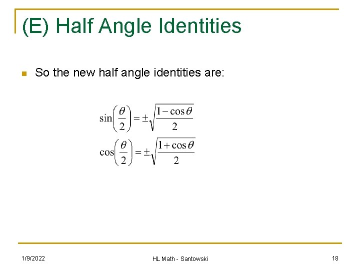 (E) Half Angle Identities n So the new half angle identities are: 1/9/2022 HL