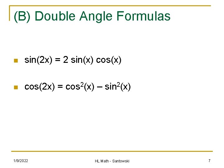 (B) Double Angle Formulas n sin(2 x) = 2 sin(x) cos(x) n cos(2 x)