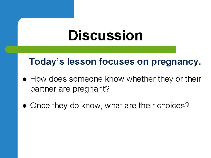 Discussion Today’s lesson focuses on pregnancy. l How does someone know whether they or