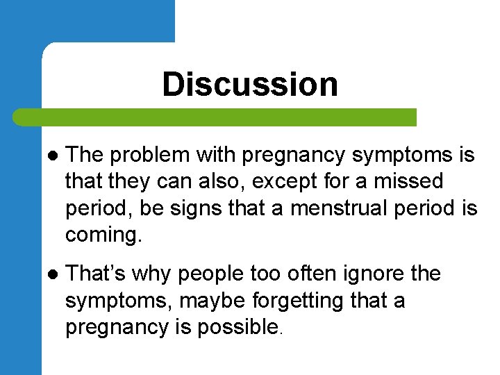 Discussion l The problem with pregnancy symptoms is that they can also, except for