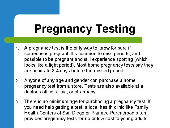 Pregnancy Testing 1. A pregnancy test is the only way to know for sure