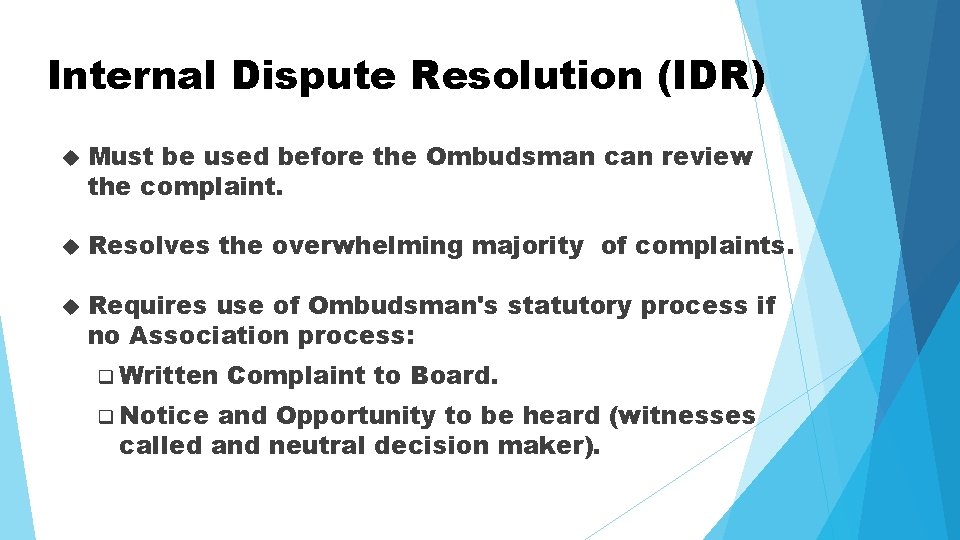 Internal Dispute Resolution (IDR) Must be used before the Ombudsman can review the complaint.