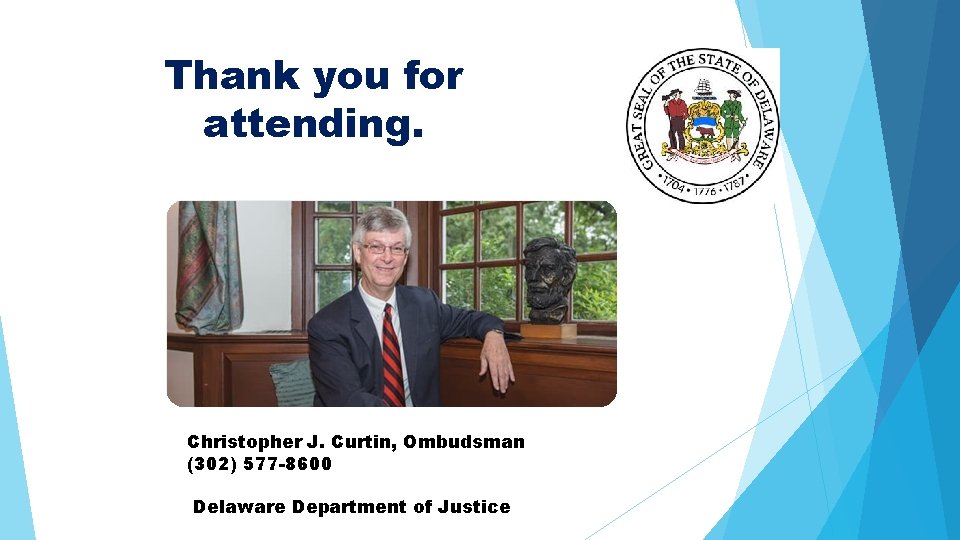 Thank you for attending. Christopher J. Curtin, Ombudsman (302) 577 -8600 Delaware Department of