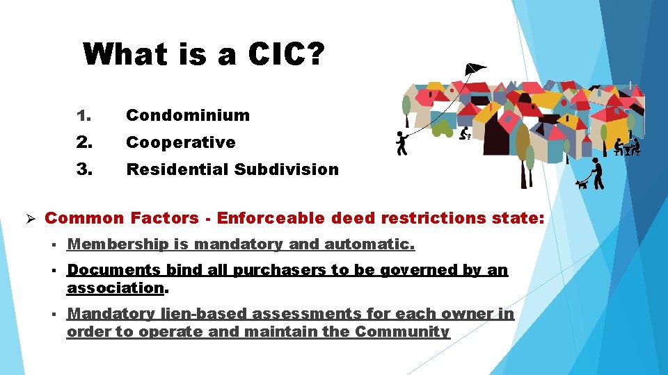 What is a CIC? Ø 1. Condominium 2. Cooperative 3. Residential Subdivision Common Factors