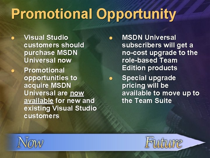 Promotional Opportunity l l Visual Studio customers should purchase MSDN Universal now Promotional opportunities
