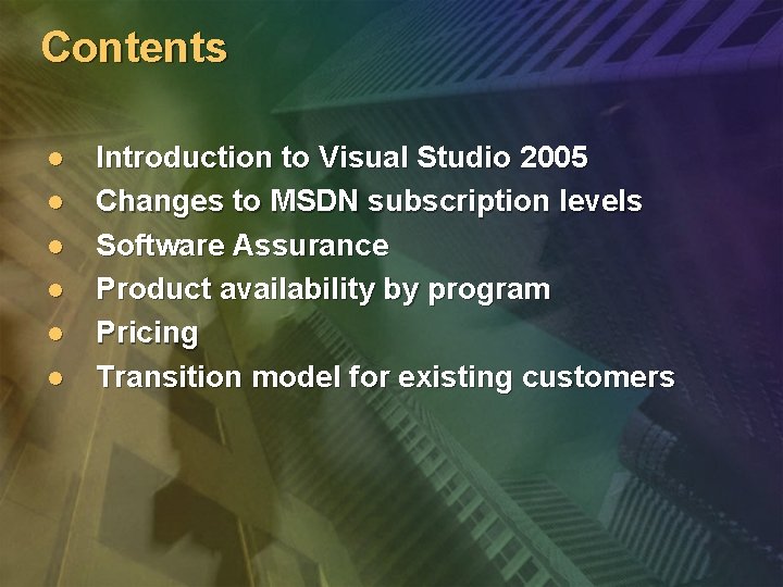 Contents l l l Introduction to Visual Studio 2005 Changes to MSDN subscription levels