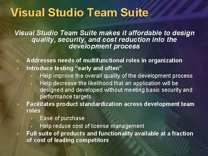 Visual Studio Team Suite makes it affordable to design quality, security, and cost reduction