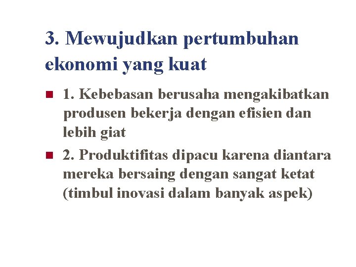 3. Mewujudkan pertumbuhan ekonomi yang kuat n n 1. Kebebasan berusaha mengakibatkan produsen bekerja