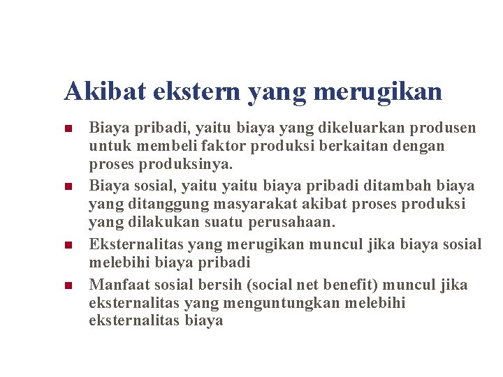 Akibat ekstern yang merugikan n n Biaya pribadi, yaitu biaya yang dikeluarkan produsen untuk