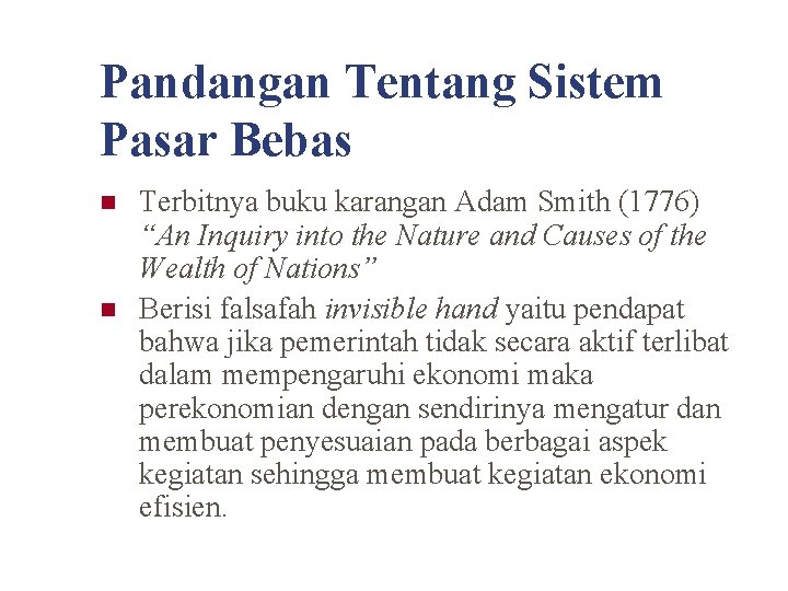 Pandangan Tentang Sistem Pasar Bebas n n Terbitnya buku karangan Adam Smith (1776) “An