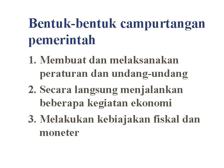 Bentuk-bentuk campurtangan pemerintah 1. Membuat dan melaksanakan peraturan dan undang-undang 2. Secara langsung menjalankan