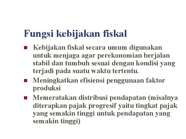 Fungsi kebijakan fiskal n n n Kebijakan fiskal secara umum digunakan untuk menjaga agar