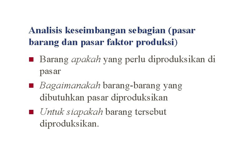 Analisis keseimbangan sebagian (pasar barang dan pasar faktor produksi) n n n Barang apakah