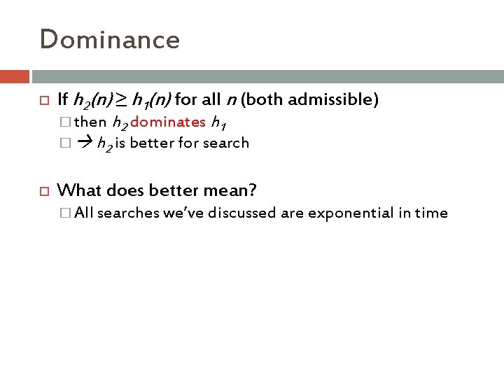 Dominance If h 2(n) ≥ h 1(n) for all n (both admissible) � then