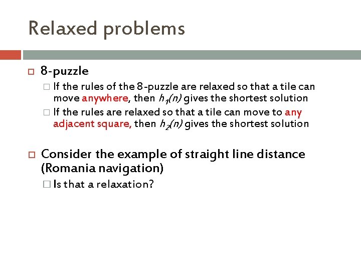 Relaxed problems 8 -puzzle � If the rules of the 8 -puzzle are relaxed
