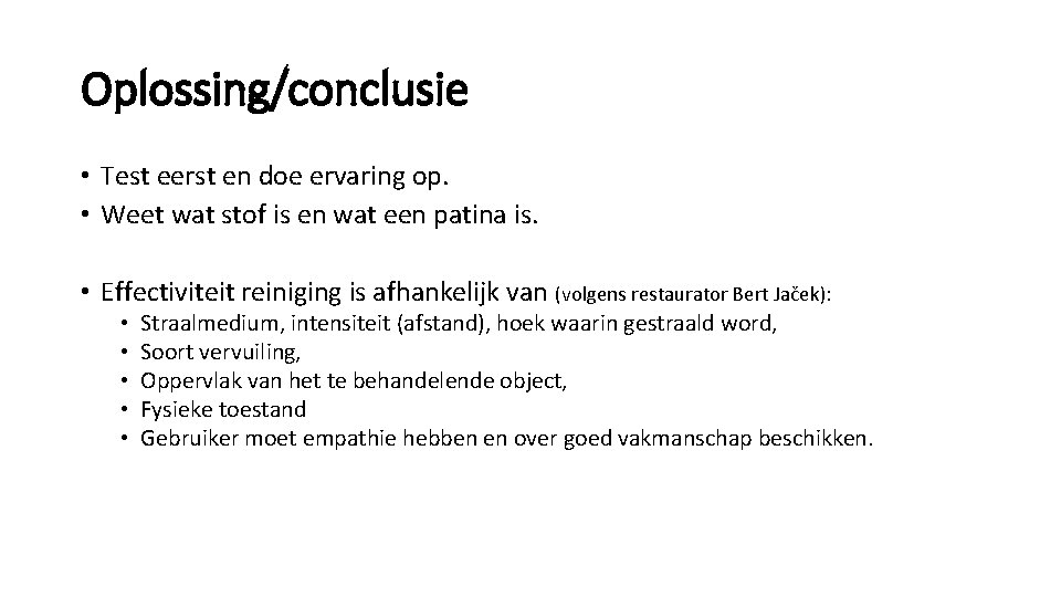 Oplossing/conclusie • Test eerst en doe ervaring op. • Weet wat stof is en