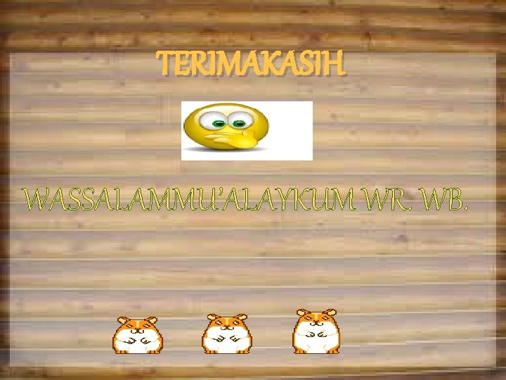 TERIMAKASIH WASSALAMMU’ALAYKUM WR. WB. 