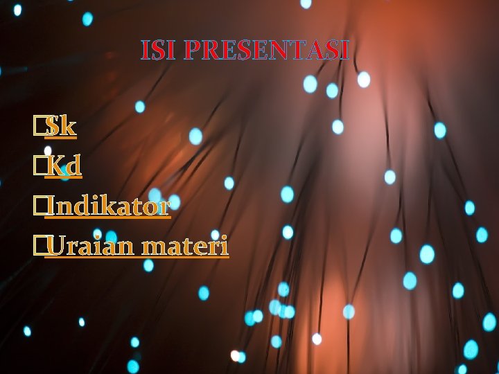 ISI PRESENTASI �Sk �Kd �Indikator �Uraian materi 