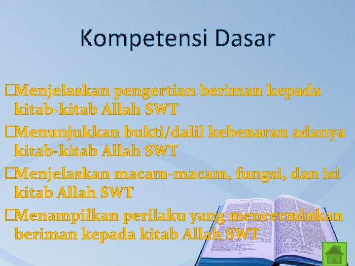 Kompetensi Dasar �Menjelaskan pengertian beriman kepada kitab-kitab Allah SWT �Menunjukkan bukti/dalil kebenaran adanya kitab-kitab