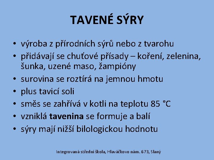 TAVENÉ SÝRY • výroba z přírodních sýrů nebo z tvarohu • přidávají se chuťové