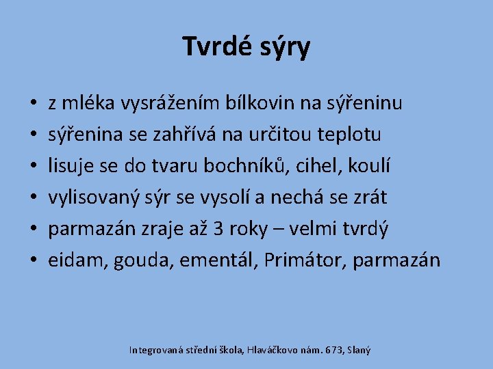 Tvrdé sýry • • • z mléka vysrážením bílkovin na sýřeninu sýřenina se zahřívá