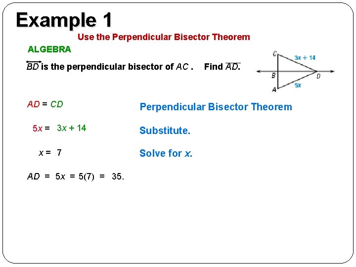 Example 1 EXAMPLE 1 Use the Perpendicular Bisector Theorem ALGEBRA BD is the perpendicular