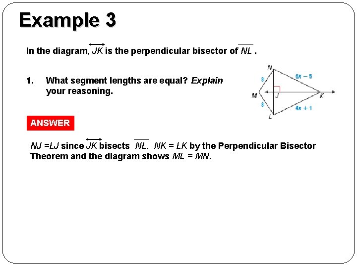 GUIDED PRACTICE Example 3 In the diagram, JK is the perpendicular bisector of NL.