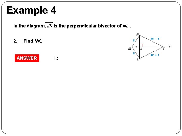 GUIDED PRACTICE Example 4 In the diagram, JK is the perpendicular bisector of NL.