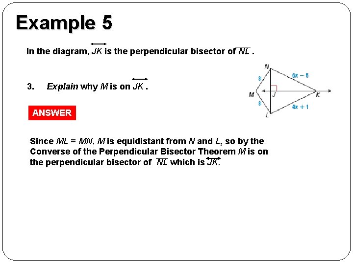Example 5 GUIDED PRACTICE In the diagram, JK is the perpendicular bisector of NL.