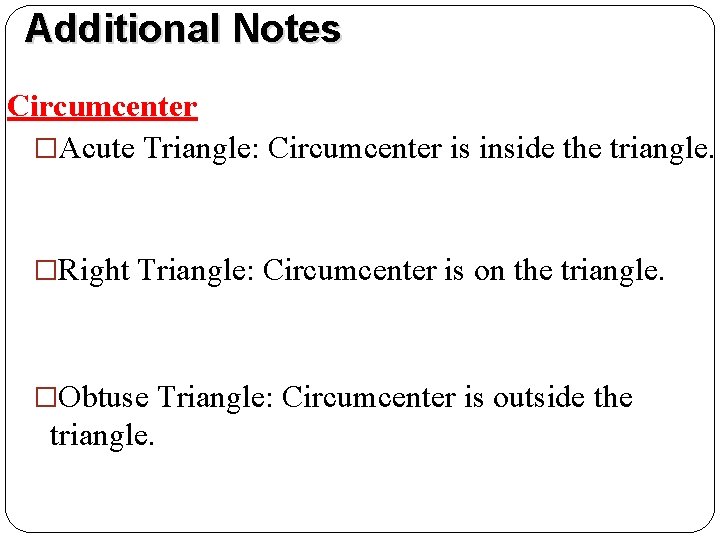 Additional Notes Circumcenter �Acute Triangle: Circumcenter is inside the triangle. �Right Triangle: Circumcenter is