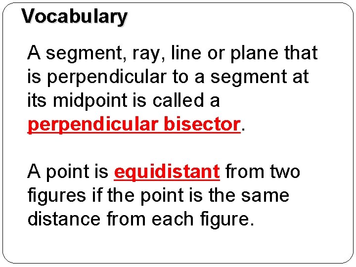 Vocabulary A segment, ray, line or plane that is perpendicular to a segment at