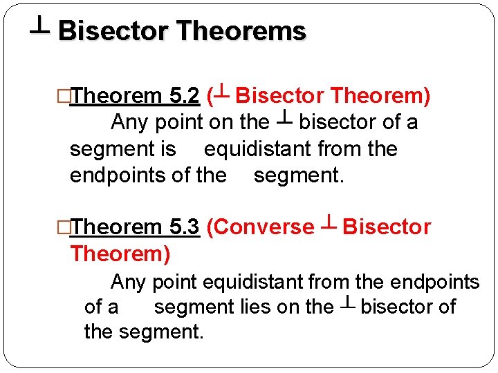 ┴ Bisector Theorems �Theorem 5. 2 (┴ Bisector Theorem) Any point on the ┴