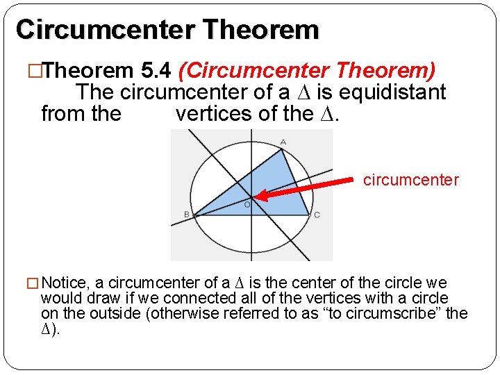 Circumcenter Theorem �Theorem 5. 4 (Circumcenter Theorem) The circumcenter of a ∆ is equidistant