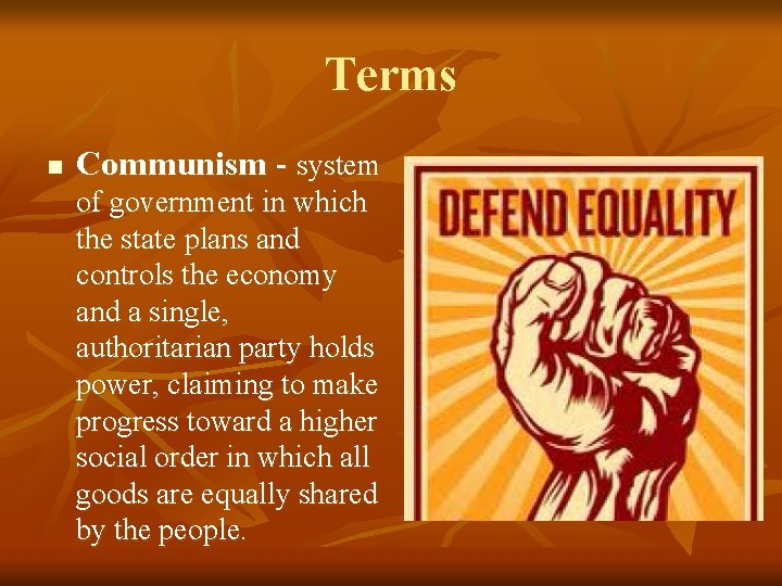 Terms n Communism - system of government in which the state plans and controls