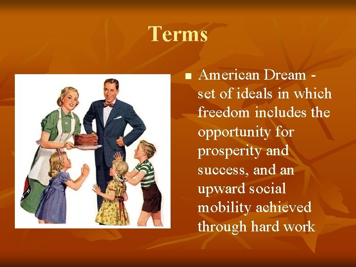 Terms n American Dream set of ideals in which freedom includes the opportunity for