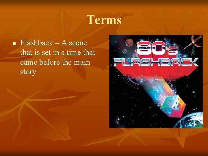 Terms n Flashback – A scene that is set in a time that came