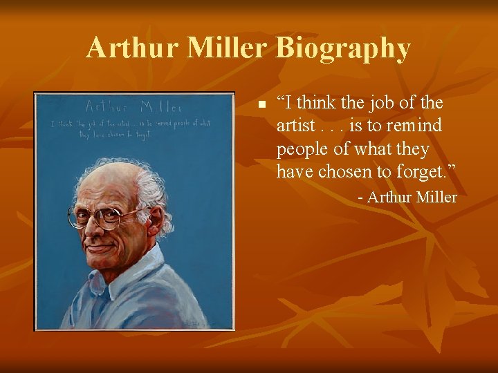 Arthur Miller Biography n “I think the job of the artist. . . is