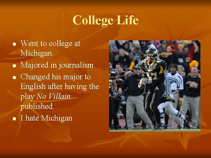 College Life n n Went to college at Michigan. Majored in journalism Changed his