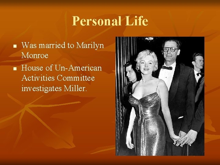 Personal Life n n Was married to Marilyn Monroe House of Un-American Activities Committee