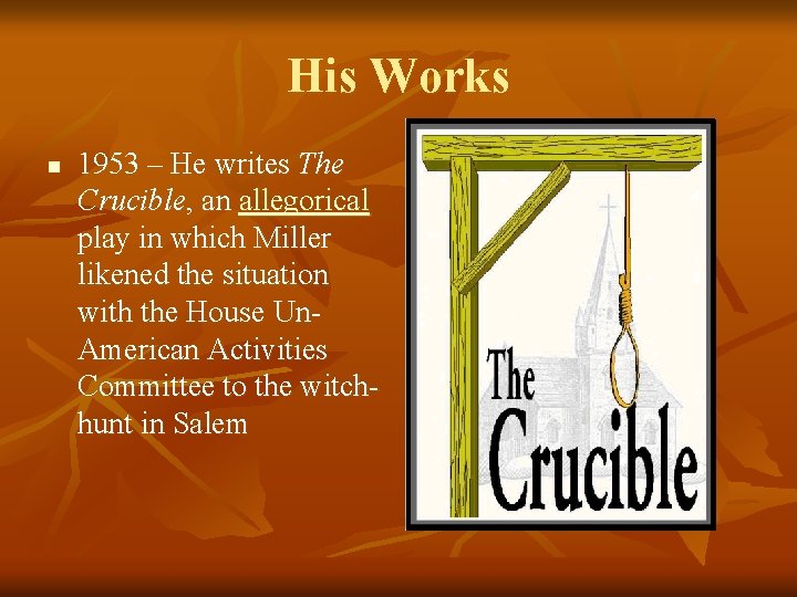 His Works n 1953 – He writes The Crucible, an allegorical play in which