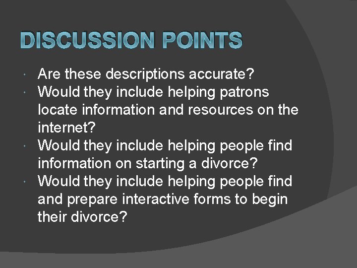 DISCUSSION POINTS Are these descriptions accurate? Would they include helping patrons locate information and