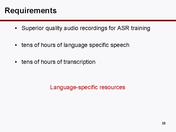Requirements • Superior quality audio recordings for ASR training • tens of hours of