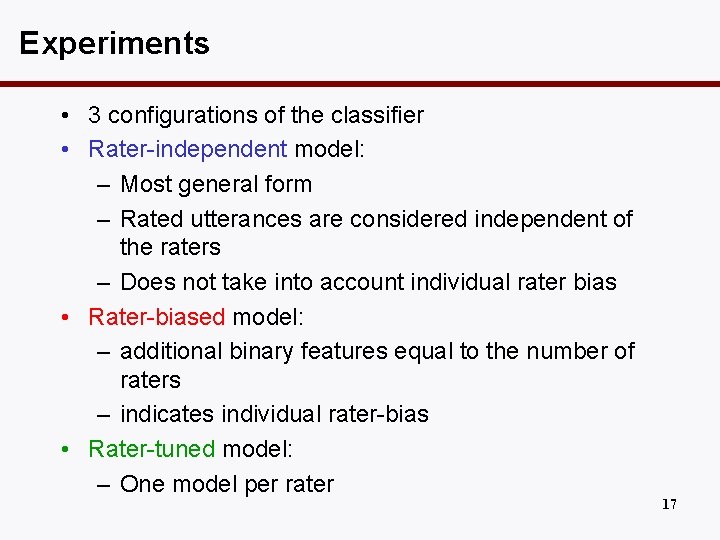 Experiments • 3 configurations of the classifier • Rater-independent model: – Most general form