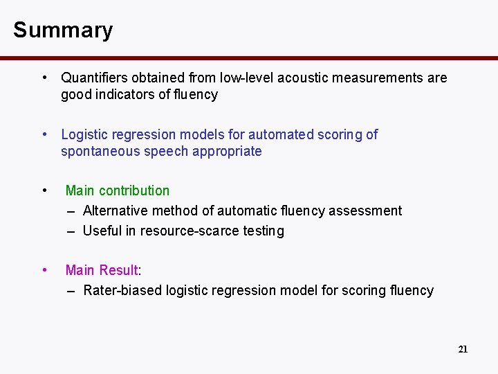 Summary • Quantifiers obtained from low-level acoustic measurements are good indicators of fluency •