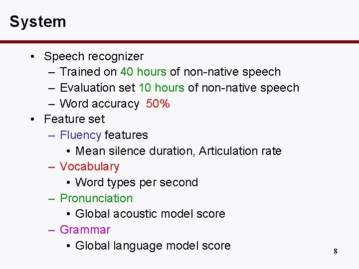 System • Speech recognizer – Trained on 40 hours of non-native speech – Evaluation